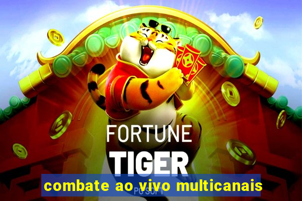 combate ao vivo multicanais